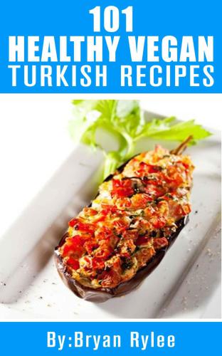 Turkish Cookbook:101 Healthy Vegan Turkish Recipes