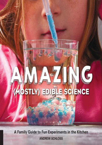 Amazing (mostly) edible science : a family guide to fun experiments in the kitchen