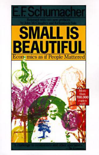 Small is Beautiful: A Study of Economics as if People Mattered