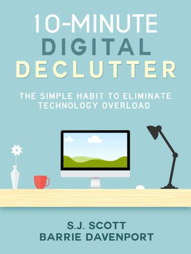 10-Minute Digital Declutter: The Simple Habit to Eliminate Technology Overload