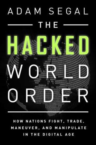 The Hacked World Order: How Nations Fight, Trade, Maneuver, and Manipulate in the Digital Age