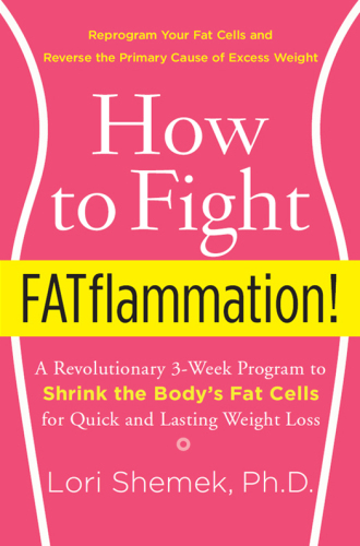 How to Fight FATflammation! : A Revolutionary 3-Week Program to Shrink the Body's Fat Cells for Quick and Lasting Weight Loss