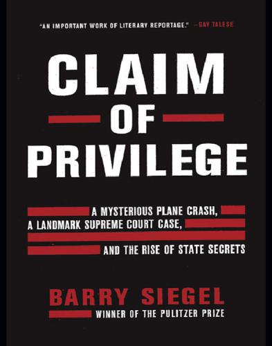 Claim of Privilege: A Mysterious Plane Crash, a Landmark Supreme Court Case, and the Rise of State Secrets