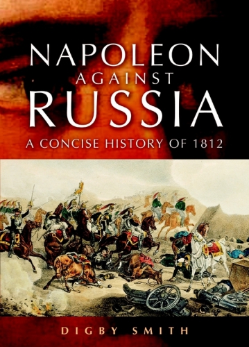 Napoleon Against Russia : a Concise History of 1812