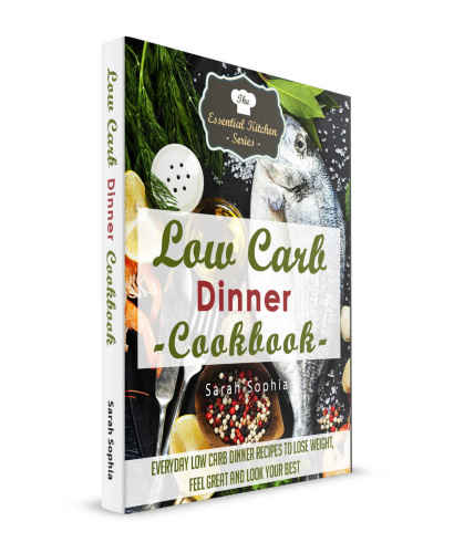 Low Carb Dinner Cookbook: Everyday Low Carb Dinner Recipes to Lose Weight, Feel Great and Look Your Best The Essential Kitchen 55