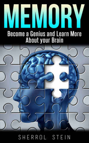 Memory: Become A Genius and Learn More About Your Brain