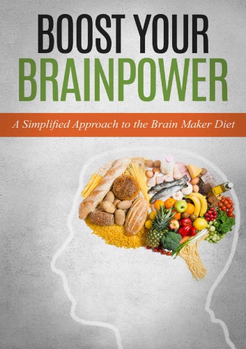 Boost Your Brainpower A Simplified Approach to the Brain Maker Diet