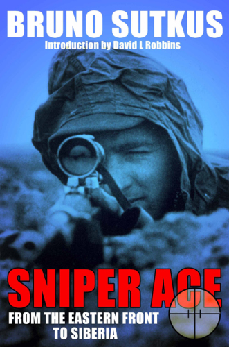 Sniper ace : from the eastern front to Siberia : the autobiography of a Wehrmacht sniper