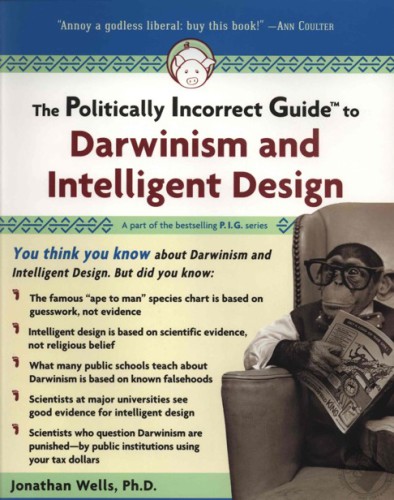 The Politically Incorrect Guide to Darwinism And Intelligent Design