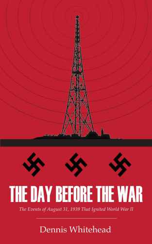 Day Before the War: The Events of August 31 That Ignited World War II