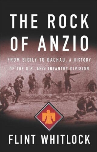 The Rock Of Anzio: From Sicily To Dachau, A History Of The U.S. 45th Infantry Division