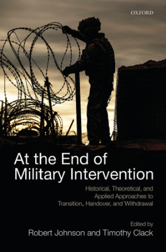 At the end of military intervention : historical, theoretical, and applied approaches to transition, handover and withdrawal