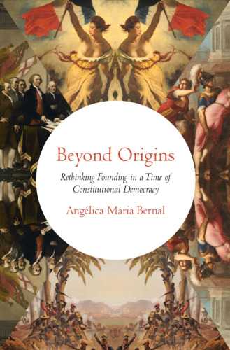 Beyond origins : rethinking founding in a time of constitutional democracy