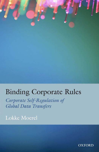 Binding corporate rules : corporate self-regulation of global data transfers