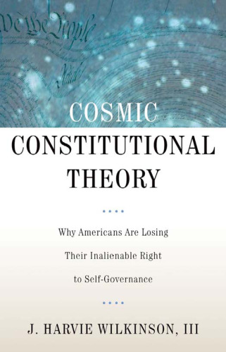 Cosmic constitutional theory : why Americans are losing their inalienable right to self-governance