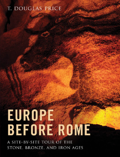 Europe before Rome : a site-by-site tour of the stone, bronze, and iron ages