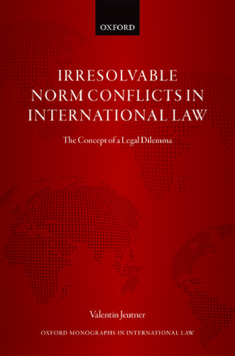 Irresolvable norm conflicts in international law : the concept of a legal dilemma