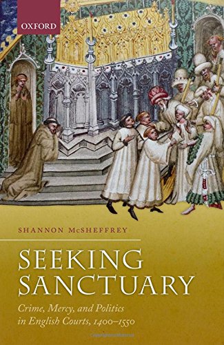 Seeking sanctuary : crime, mercy, and politics in English courts, 1400-1550