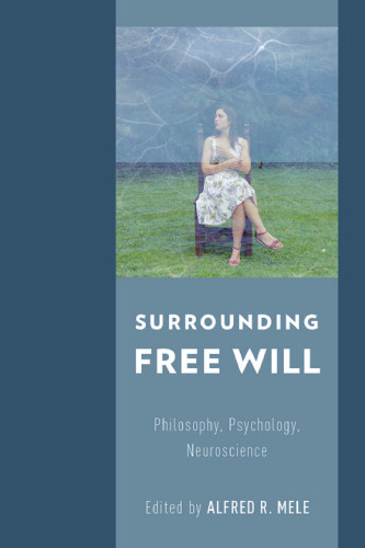 Surrounding free will : philosophy, psychology, neuroscience