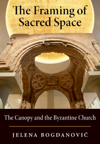 The Framing of Sacred Space : The Canopy and the Byzantine Church