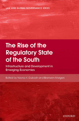 The rise of the regulatory state of the South : infrastructure and development in emerging economies