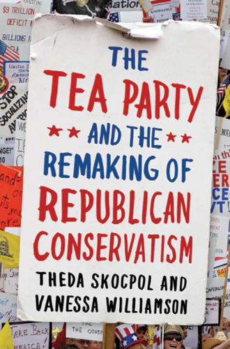 The Tea Party and the remaking of Republican conservatism