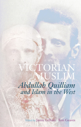 Victorian Muslim : Abdullah Quilliam and Islam in the west