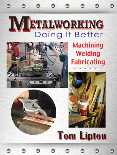 Metalworking : doing it better : machining, welding, fabricating