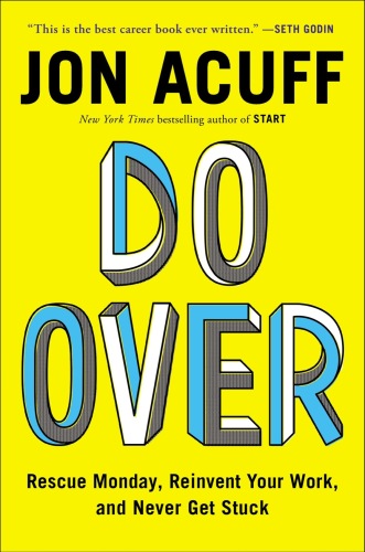 Do over : rescue Monday, reinvent your work, and never get stuck