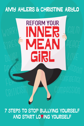 Reform your inner mean girl : 7 steps to stop bullying yourself and start loving yourself