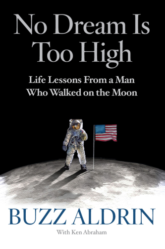 No dream is too high : life lessons from a man who walked on the Moon