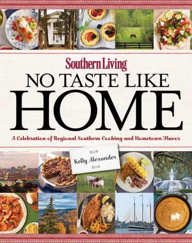 Southern living no taste like home : a celebration of regional Southern cooking and hometown flavor