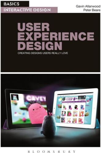 Basics Interactive Design: User Experience Design: Creating designs users really love