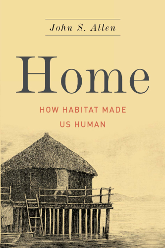 Home : how habitat made us human