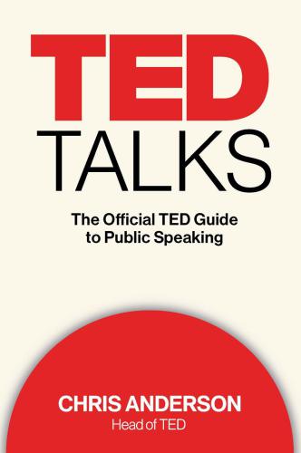 TED talks : the official TED guide to public speaking