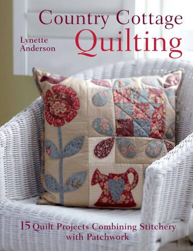 Country cottage quilting : 15 quilt projects combining stitchery with patchwork