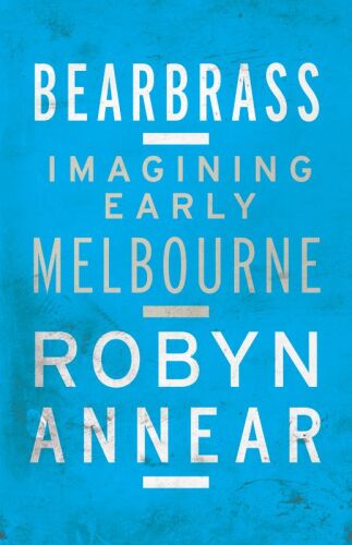 Bearbrass : imagining early Melbourne