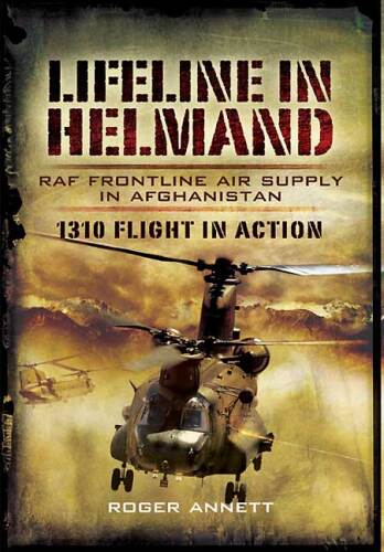 Lifeline in Helmand: RAF Front-Line Air Supply in Afghanistan: 1310 Flight in Action