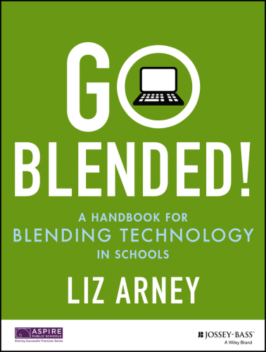 Go blended! : a handbook for blending technology in schools