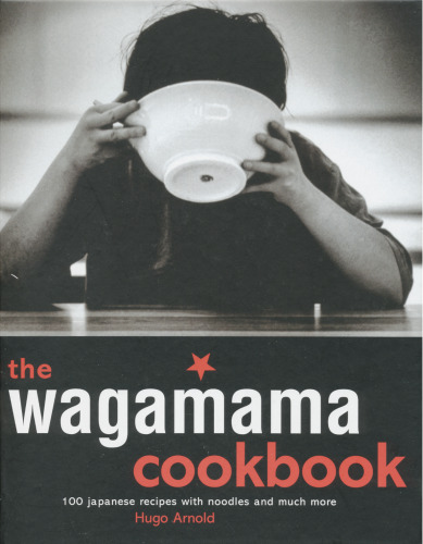 The Wagamama cookbook : 100 Japanese recipes with noodles and much more