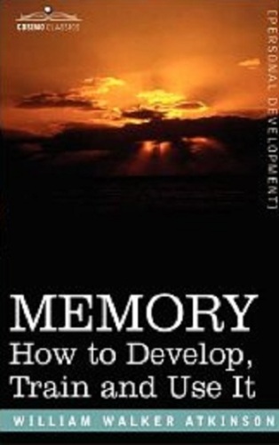 Memory : how to develop, train and use it