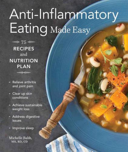 Anti-inflammatory eating made easy : nutrition plan and 75 recipes for a healthier body