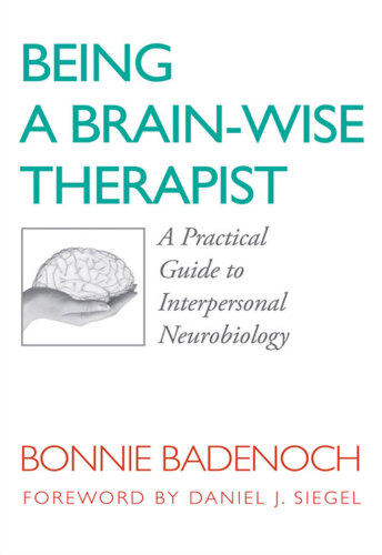 Being a brain-wise therapist : a practical guide to interpersonal neurobiology