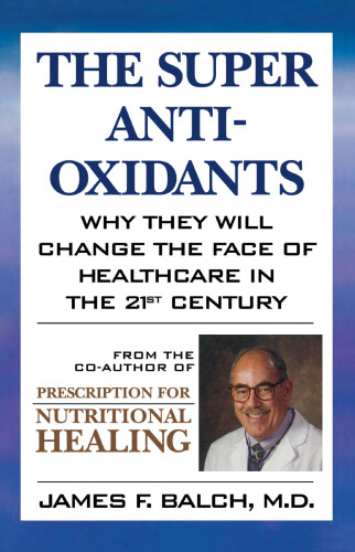 The Super Anti-Oxidants: Why they will change the face of healthcare in the 21st century