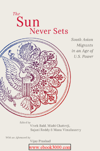 The sun never sets : South Asian migrants in an age of U.S. power