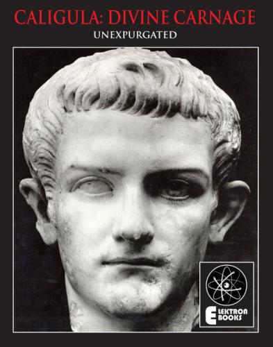 Caligula: Divine Carnage: Atrocities of the Roman Emperors