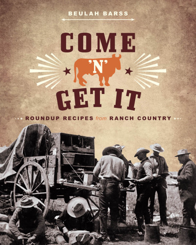 Come 'n' Get It: Roundup Recipes from Ranch Country