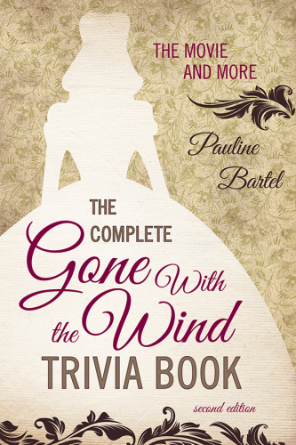 The Complete Gone With the Wind Trivia Book: The Movie and More, 2nd Edition