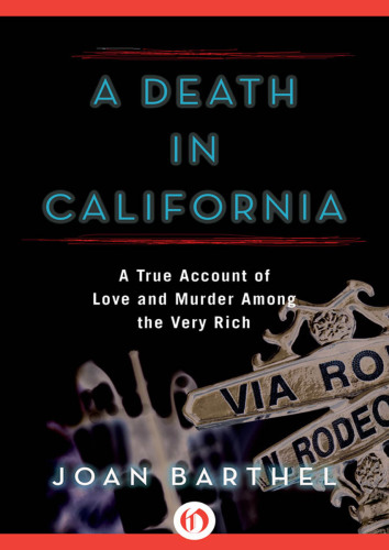 A Death in California: A True Account of Love and Murder Among the Very Rich