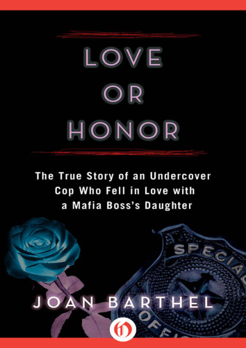 Love or Honor: The True Story of an Undercover Cop Who Fell in Love with a Mafia Boss's Daughter